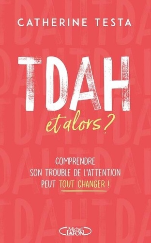TDAH, et alors ?. Comprendre son trouble de l'attention peut tout changer !