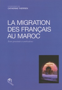 Catherine Therrien - La migration des Français au Maroc - Entre proximité et ambivalence.