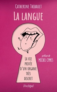 Catherine Thibault - La langue - La vie privée d'un organe très discret.