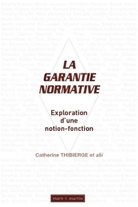 Catherine Thibierge - La garantie normative - Exploration d'une notion-fonction.