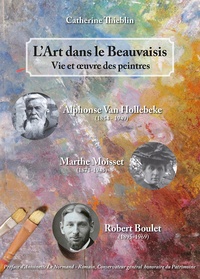 Lart dans le Beauvaisis - Vie et oeuvre des peintres Alphonse Van Hollebeke, Marthe Moisset et Robert Boulet.pdf