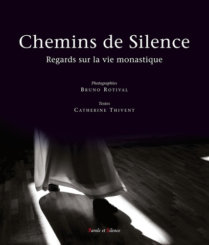 Catherine Thivent - Chemins de Silence - Regards sur la vie monastique.