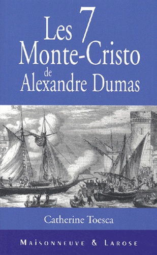Catherine Toesca - Les Sept Monte-Cristo D'Alexandre Dumas.