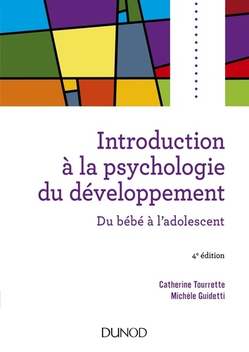 Catherine Tourrette et Michèle Guidetti - Introduction à la psychologie du développement - 4e éd - Du bébé à l'adolescent.