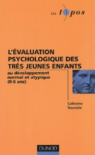 Catherine Tourrette - L'Evaluation Psychologique Des Tres Jeunes Enfants Au Developpement Normal Et Atypique (0-6 Ans).