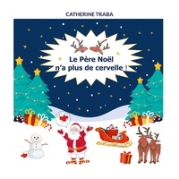 Catherine Traba - Le Père Noël n'a plus de cervelle !.