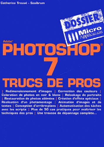 Catherine Trouvé-Szaibrum - Photoshop 7. Trucs De Pros.