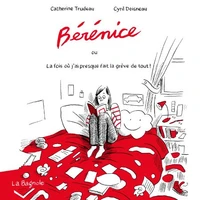 Bérénice où la fois j'ai presque fait la grève de tout !