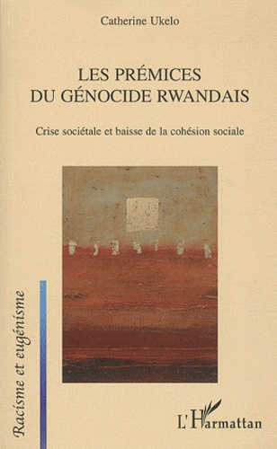 Catherine Ukelo - Les prémices du génocide rwandais - Crise sociétale et baisse de la cohésion sociale.