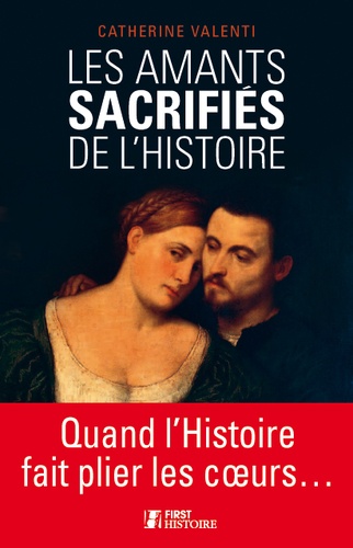 Catherine Valenti - Les amants sacrifiés de l'Histoire.