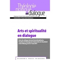 Catherine valérie Rohner et François-Xavier Amherdt - Théologie pratique en dialogue 46 : Arts et spiritualité en dialogue.