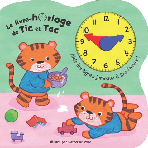 Catherine Vase - Le livre-horloge de Tic et Tac.