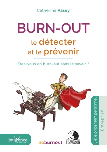 Burn-out : Le détecter et le prévenir. Etes-vous en burn-out sans le savoir ? 3e édition