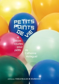Catherine Verlaguet - Petits points de vie - 4 pièces courtes pour petits.