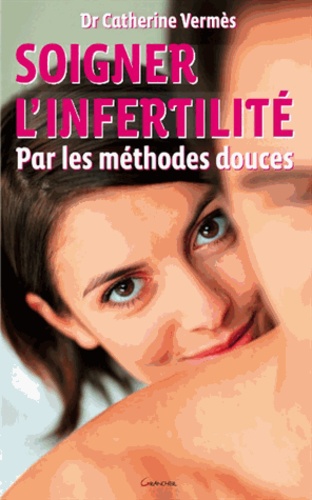 Soigner l'infertilite par methodes douces