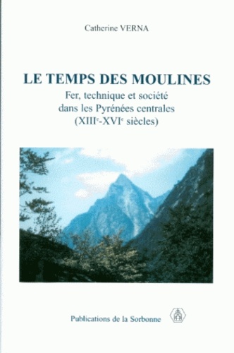 Le temps des moulines. Fer, technique et société dans les Pyrénées centrales (XIIIe-XVIe siècles)