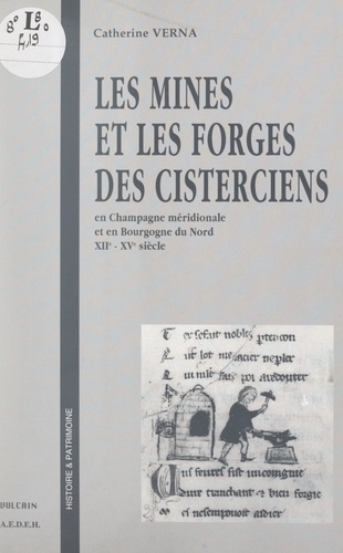 Les mines et les forges des Cisterciens, en Champagne méridionale et en Bourgogne du Nord, XIIe-XVe siècle
