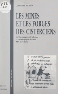 Catherine Verna et Robert Fossier - Les mines et les forges des Cisterciens, en Champagne méridionale et en Bourgogne du Nord, XIIe-XVe siècle.