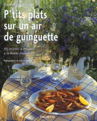 P'Tits Plats Sur Un Air De Guinguette. 80 Recettes A Croquer A La Bonne Franquette