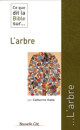 Catherine Vialle - Ce que dit la bible sur... L'arbre.