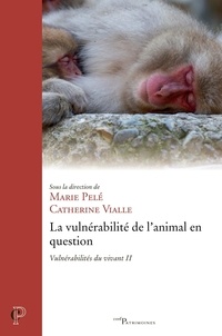 Catherine Vialle et Marie Pelé - La vulnérabilité de l'animal en question - Vulnérabilités du vivant II.