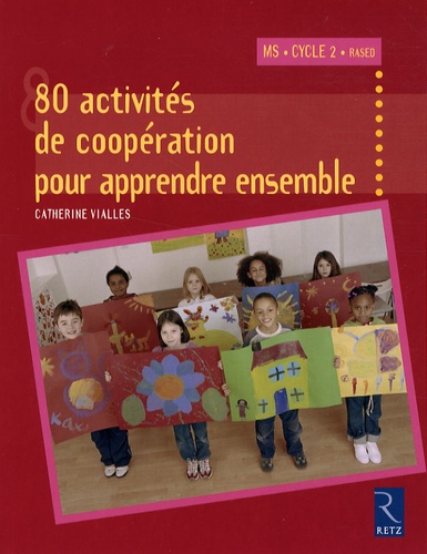 80 Activités de coopération pour apprendre ensemble. Moyenne Section et Cycle 2