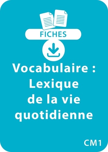 Catherine Vialles - RESSOURCES FIC  : Vocabulaire CM1 - Lexique de la vie quotidienne - Un lot de 8 fiches recto/verso à télécharger.