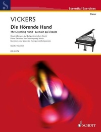 Catherine Vickers - Essential Exercises  : La main qui écoute - Exercices pour piano de musique contemporaine. Volume I : gammes - intervalles - complexes de sons. piano..