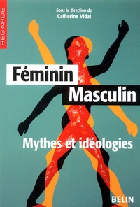 Catherine Vidal et Geneviève Fraisse - Féminin Masculin - Mythes et idéologies.