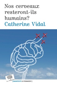 Catherine Vidal - Nos cerveaux resteront-il humains ?.