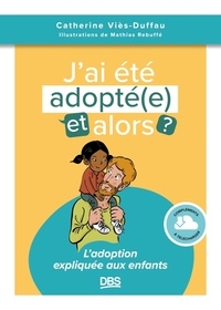 J’ai été adopté, et alors ? - L'adoption expliquée aux enfants