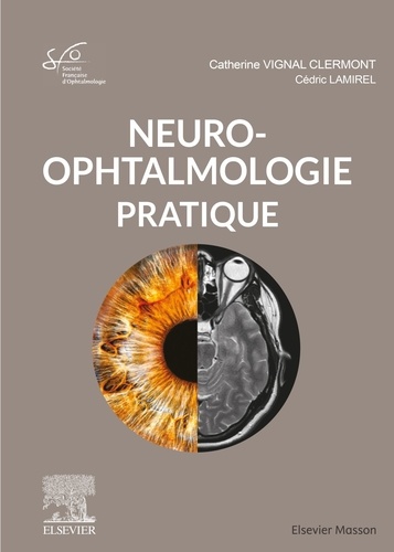 Catherine Vignal-Clermont et Cédric Lamirel - Neuro-ophtalmologie pratique.