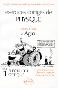 Catherine Vignon et Chantal Mathon - Exercices Corriges De Physique Poses A L'Oral D'Agro. Tome 1, Electricite Optique.