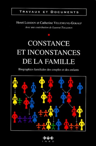 Catherine Villeneuve-Gokalp et Henri Leridon - Constance Et Inconstances De La Famille. Biographies Familiales Des Couples Et Des Enfants.