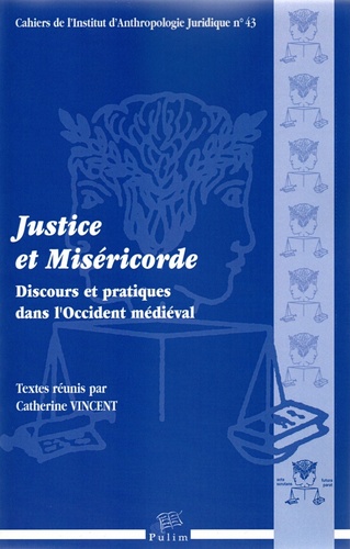 Catherine Vincent - Justice et Miséricorde - Discours et pratiques dans l'Occident médiéval.
