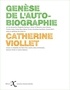 Catherine Viollet - Genèse de l'autobiographie.