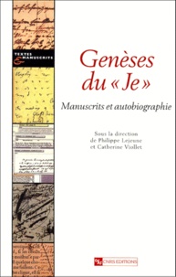 Catherine Viollet et Philippe Lejeune - Genese Du "Je". Manuscrits Et Autobiographie.