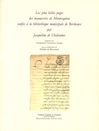 Catherine Volpilhac-Auger et Hélène de Bellaigue - Les plus belles pages des manuscrits de Montesquieu confiés à la bibliothèque municipale de Bordeaux par Jacqueline de Chabannes.