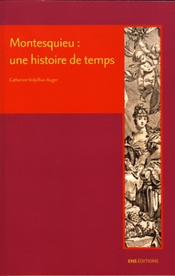 Catherine Volpilhac-Auger - Montesquieu : une histoire de temps.