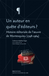 Catherine Volpilhac-Auger - Un auteur en quête d'éditeurs ? - Histoire éditoriale de l'oeuvre de Montesquieu (1748-1964).