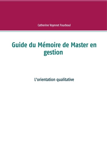 Guide du Mémoire de Master en gestion. L'orientation qualitative
