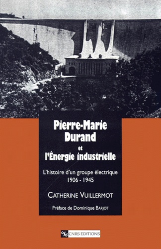 Pierre-Marie Durand et l'Energie industrielle. L'histoire d'un groupe électrique (1906-1945)