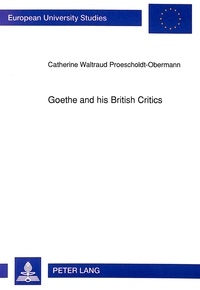 Catherine w. Proescholdt-obermann - Goethe and his British Critics - The Reception of Goethe's Works in British Periodicals, 1779 to 1855.