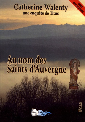 Au nom des saints d'Auvergne. Une enquête de Titus Edition en gros caractères