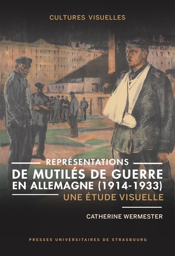 Représentations de mutilés de guerre en Allemagne (1914-1933). Une étude visuelle