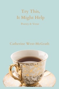  Catherine West-McGrath - Try This, It Might Help: Poetry and Verse.