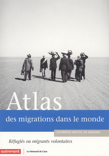Catherine Wihtol de Wenden et Madeleine Benoit-Guyod - Atlas des migrations dans le monde - Réfugiés ou migrants volontaires.
