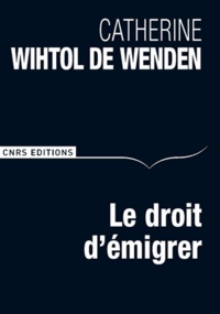 Catherine Wihtol de Wenden - Le droit d'émigrer.