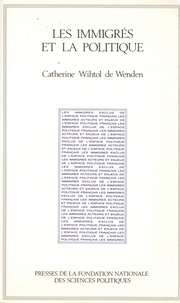 Catherine Wihtol de Wenden - Les immigrés et la politique - Cent cinquante ans d'évolution.