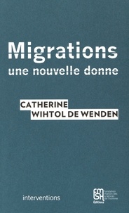 Catherine Wihtol de Wenden - Migrations - Une nouvelle donne.